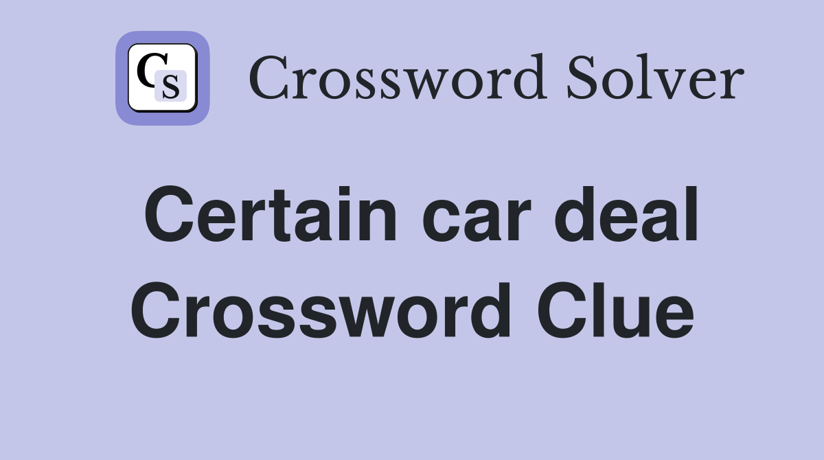 Certain car deal Crossword Clue