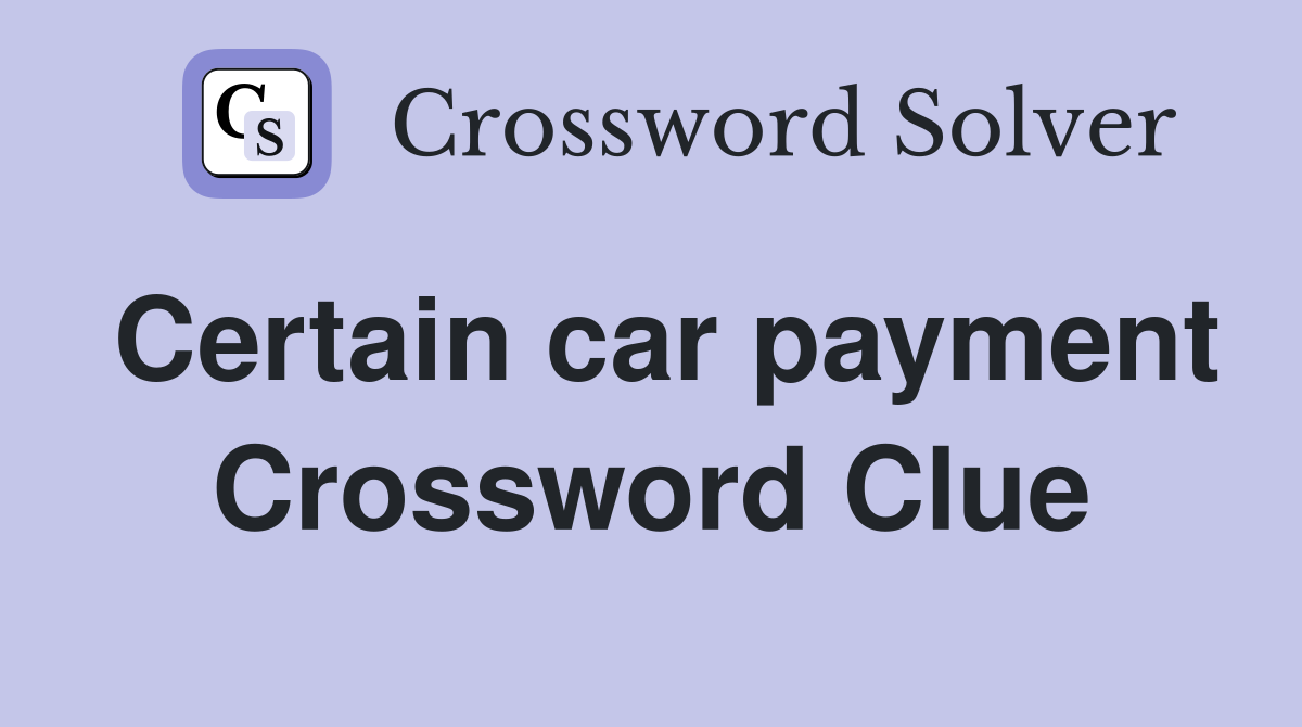 Certain car payment Crossword Clue