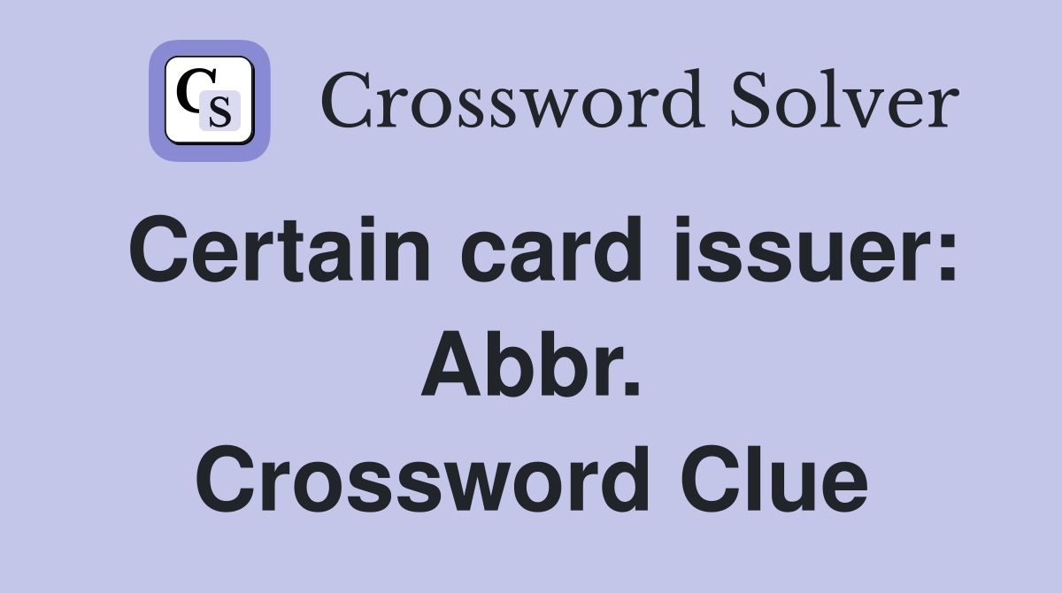Certain card issuer: Abbr. Crossword Clue
