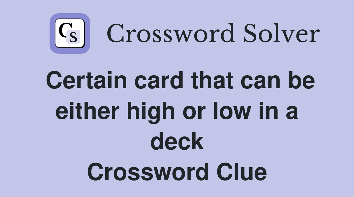 Certain card that can be either high or low in a deck Crossword Clue