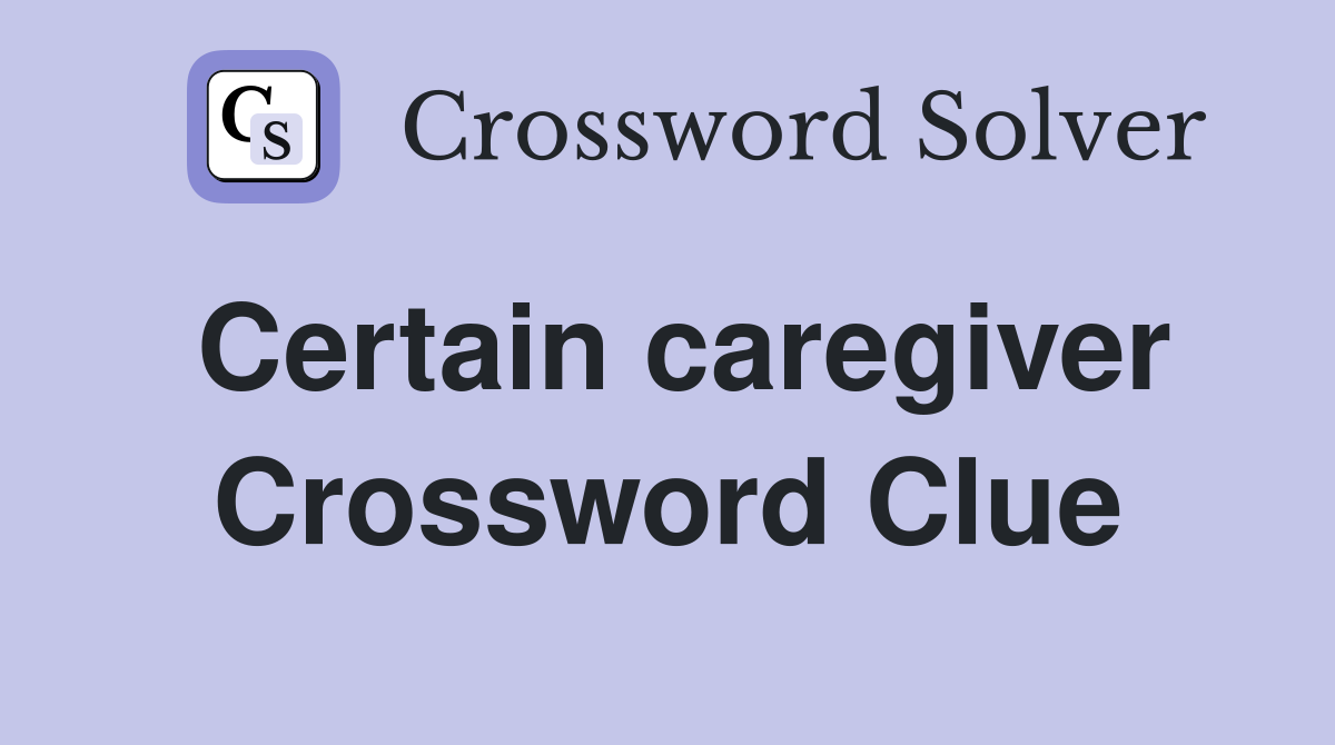Certain caregiver Crossword Clue
