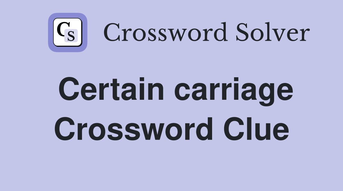 Certain carriage Crossword Clue