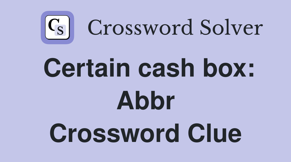 Certain cash box: Abbr Crossword Clue