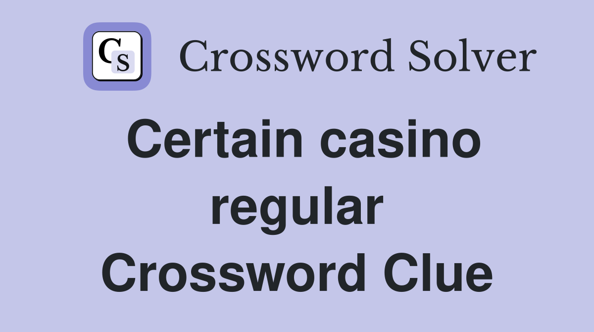 Certain casino regular Crossword Clue