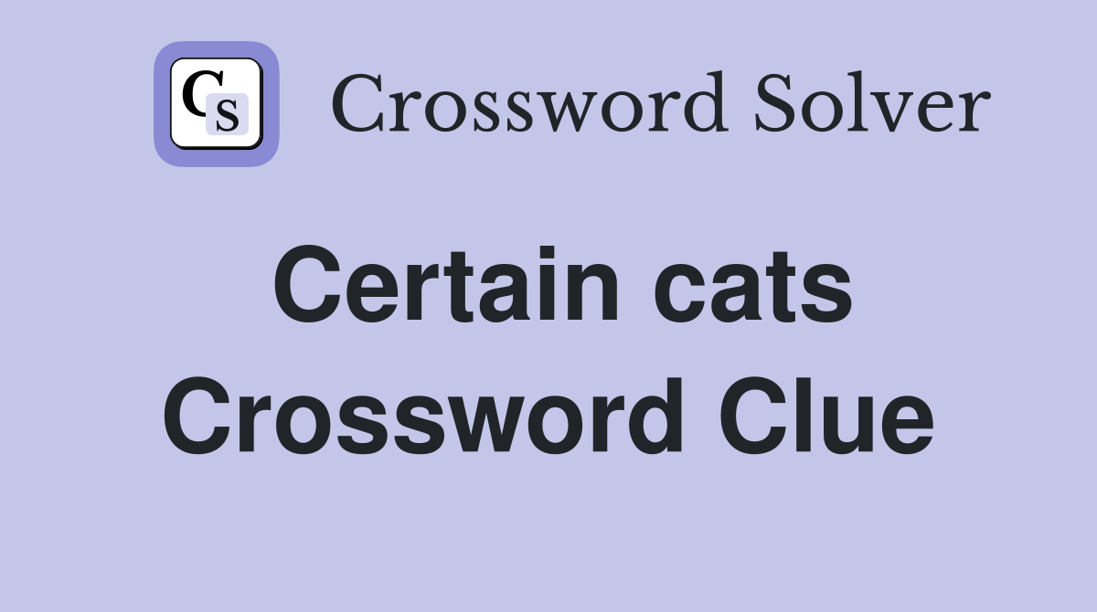 Certain cats Crossword Clue