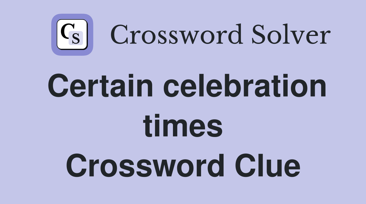 Certain celebration times Crossword Clue