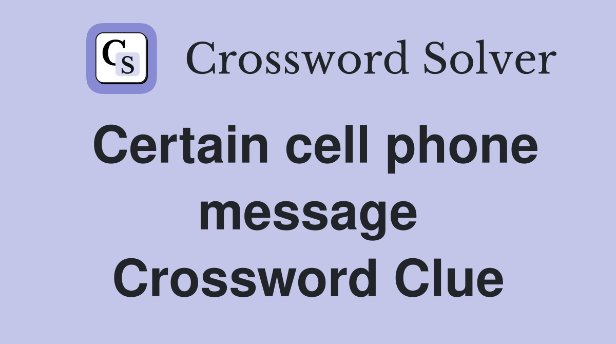 Certain cell phone message Crossword Clue