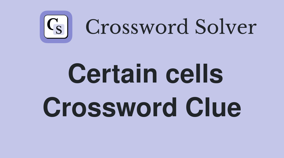 Certain cells Crossword Clue