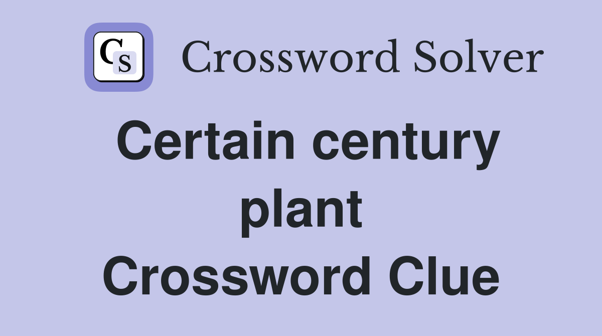 Certain century plant Crossword Clue
