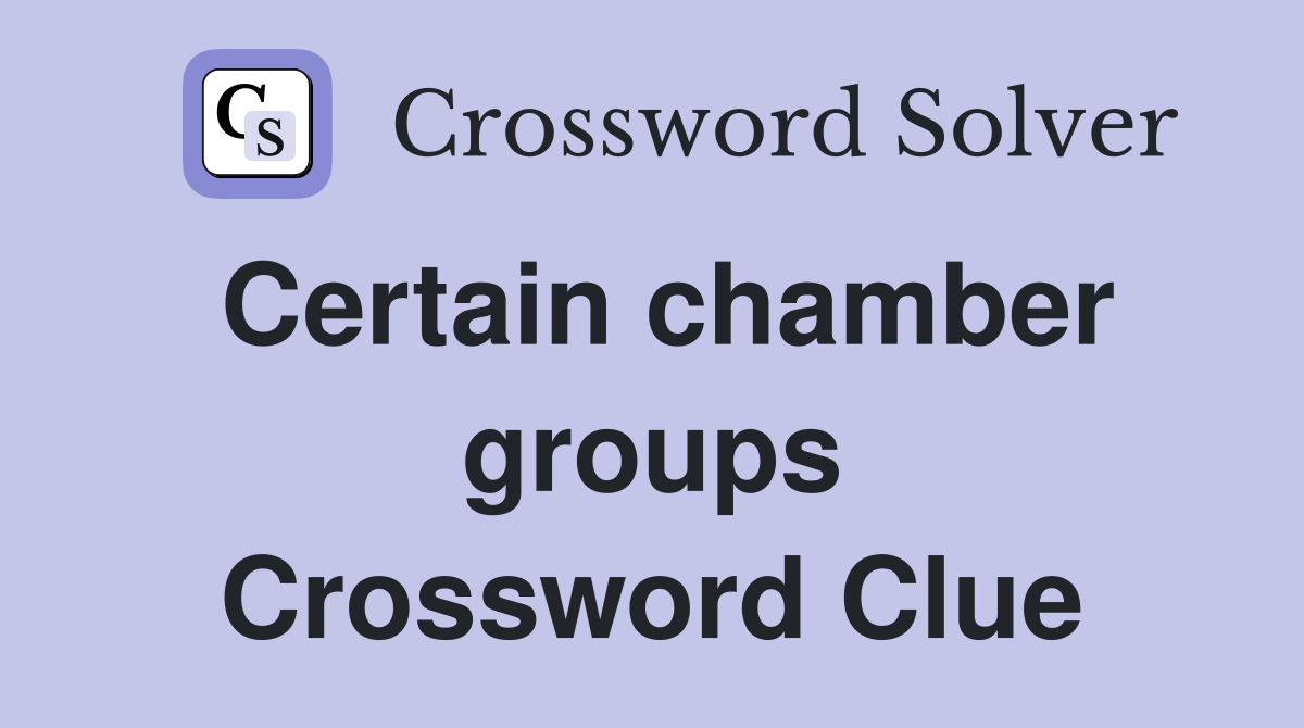 Certain chamber groups Crossword Clue