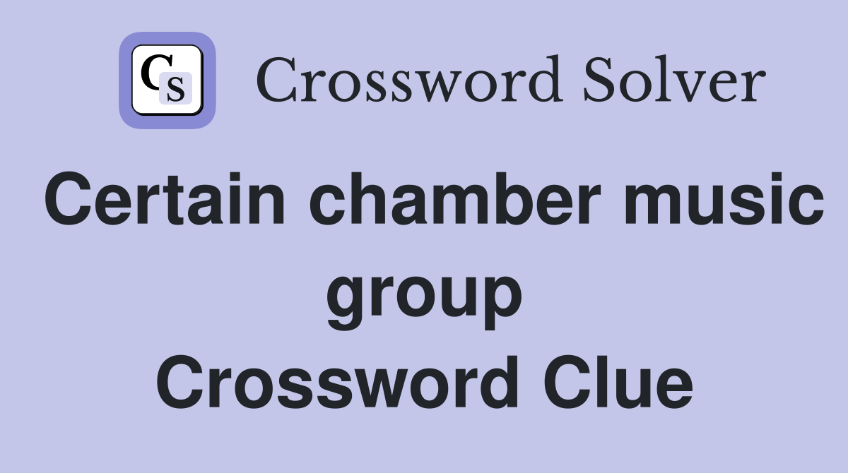 Certain chamber music group Crossword Clue