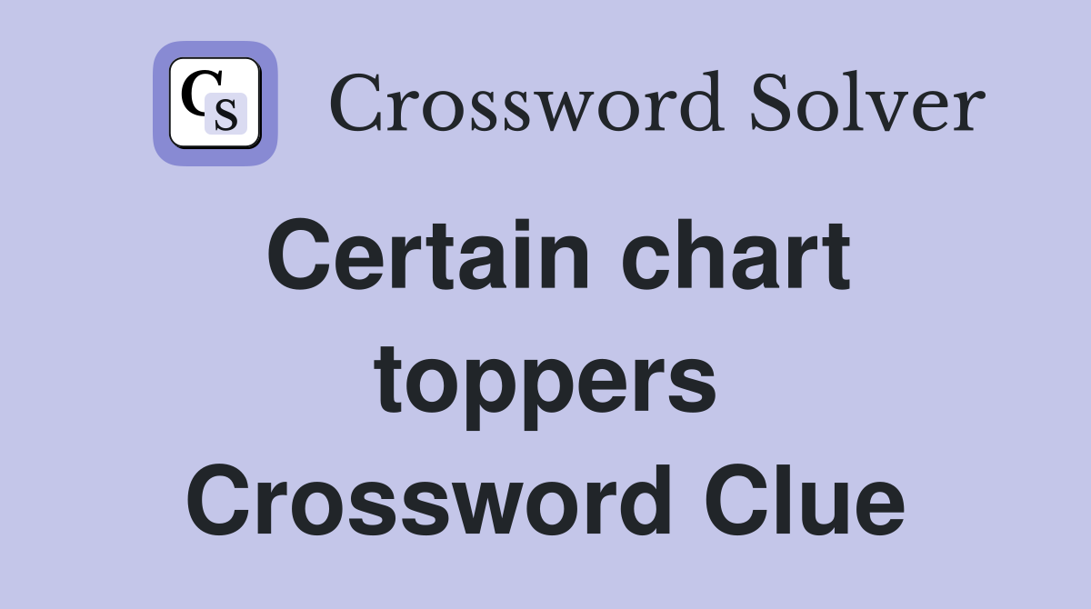 Certain chart toppers Crossword Clue