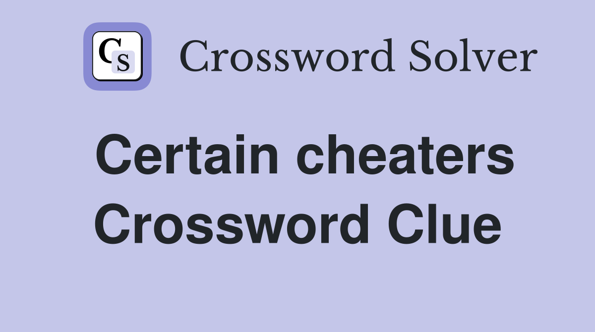 Certain cheaters Crossword Clue