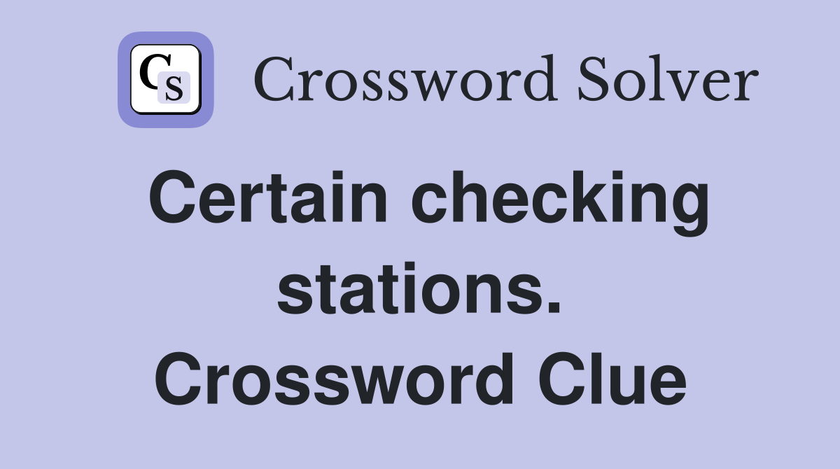 Certain checking stations. Crossword Clue