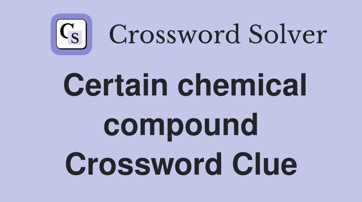 Certain chemical compound Crossword Clue