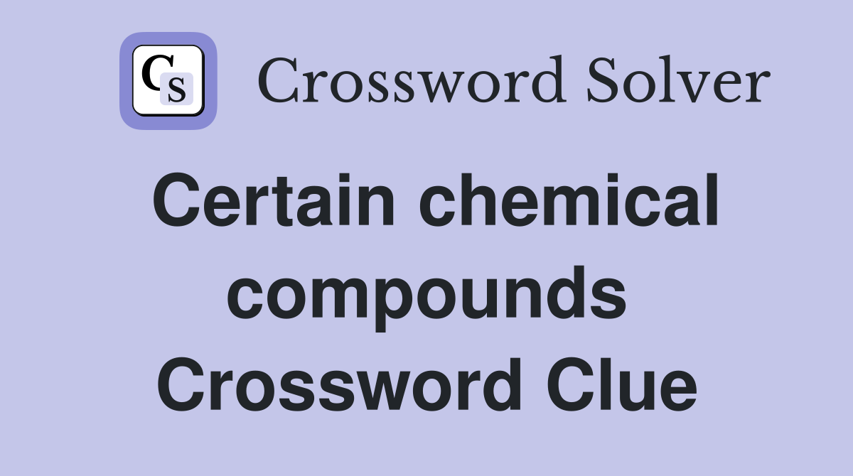 Certain chemical compounds Crossword Clue