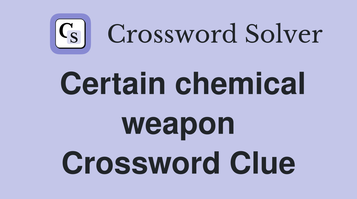 Certain chemical weapon Crossword Clue