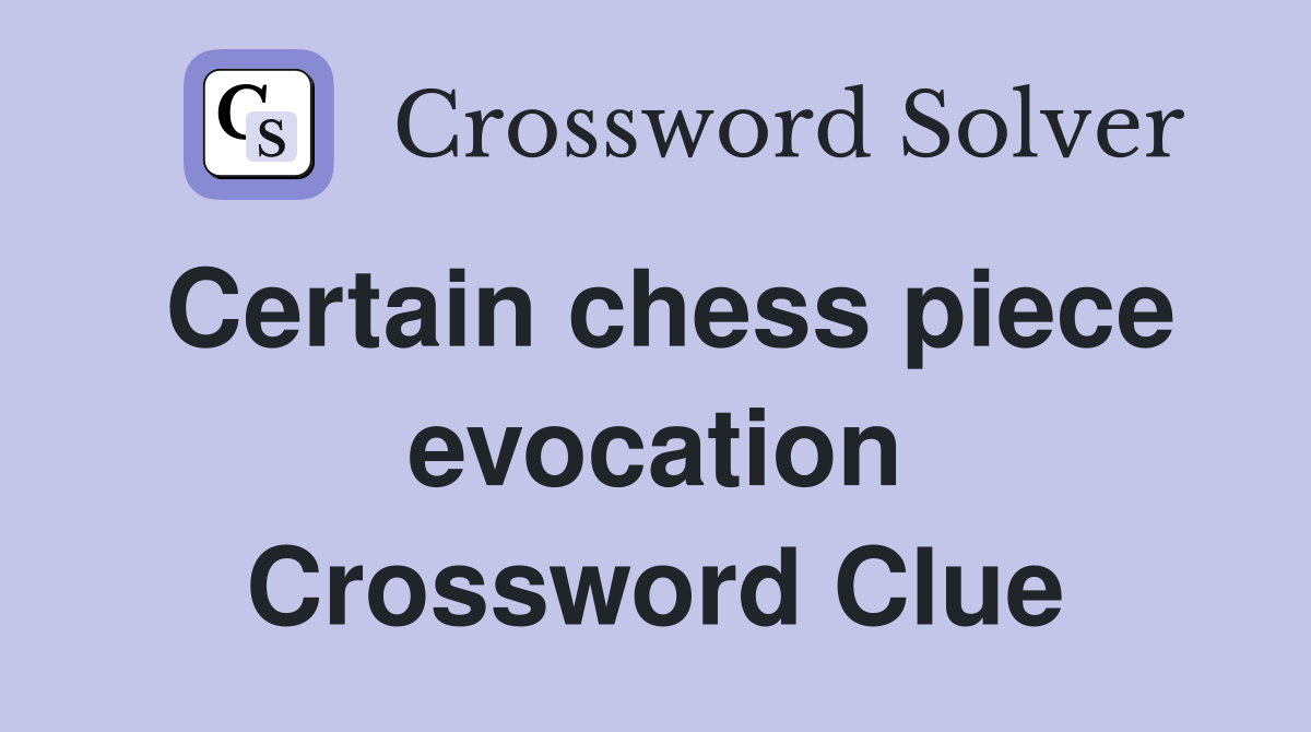 Certain chess piece evocation Crossword Clue