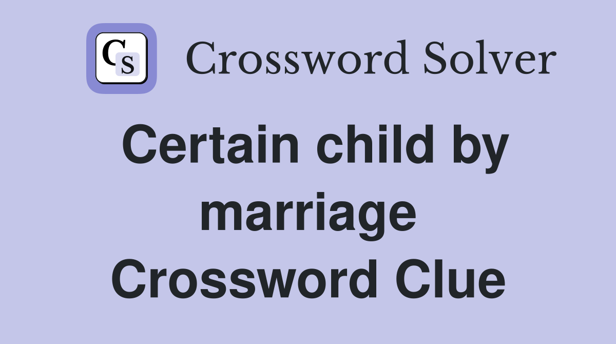 Certain child by marriage Crossword Clue