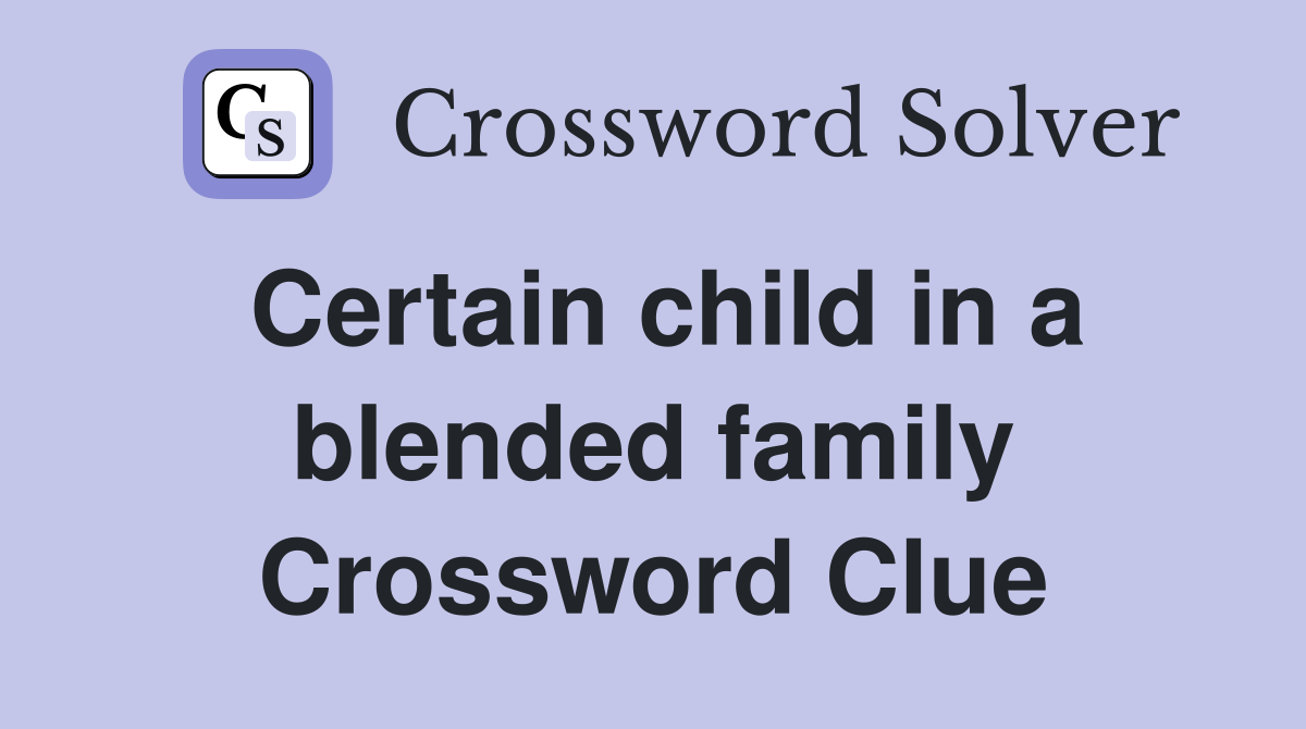 Certain child in a blended family Crossword Clue
