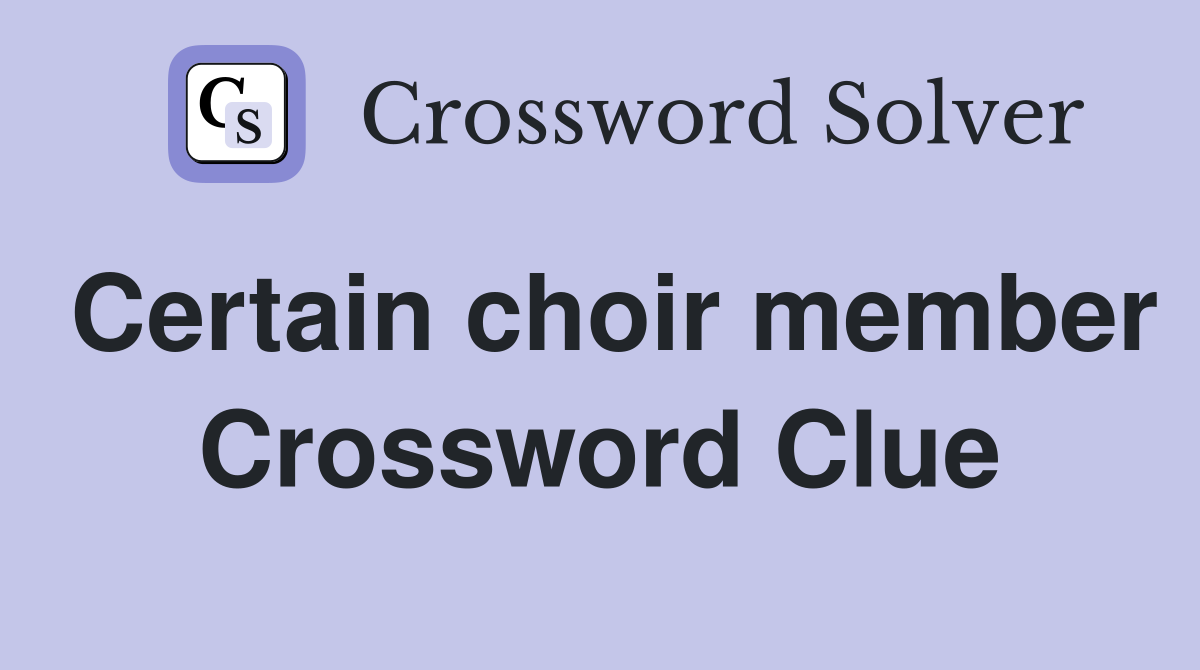Certain choir member Crossword Clue