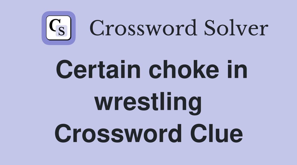 Certain choke in wrestling Crossword Clue