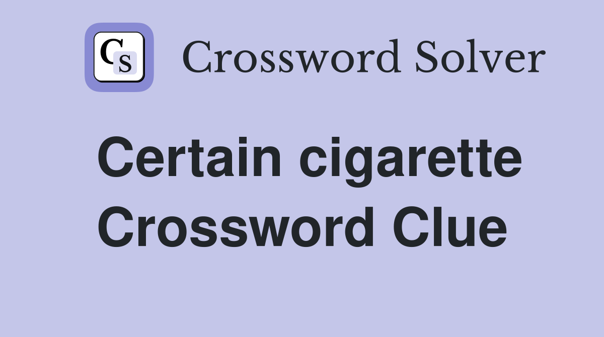Certain cigarette Crossword Clue