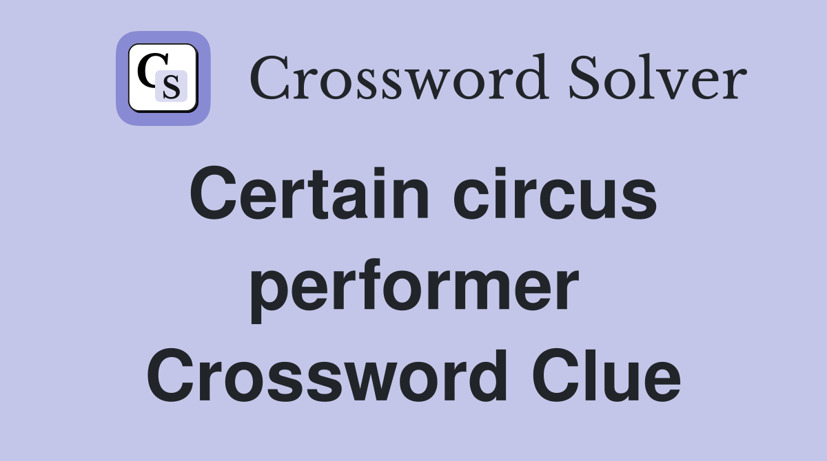 Certain circus performer Crossword Clue