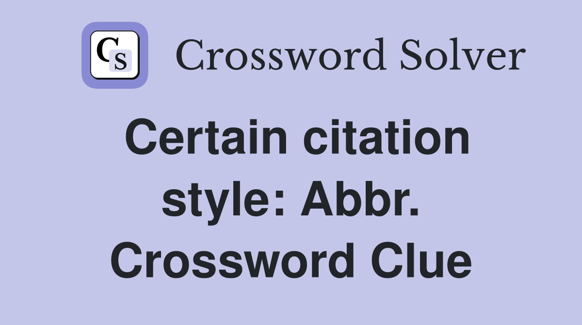 Certain citation style: Abbr. Crossword Clue
