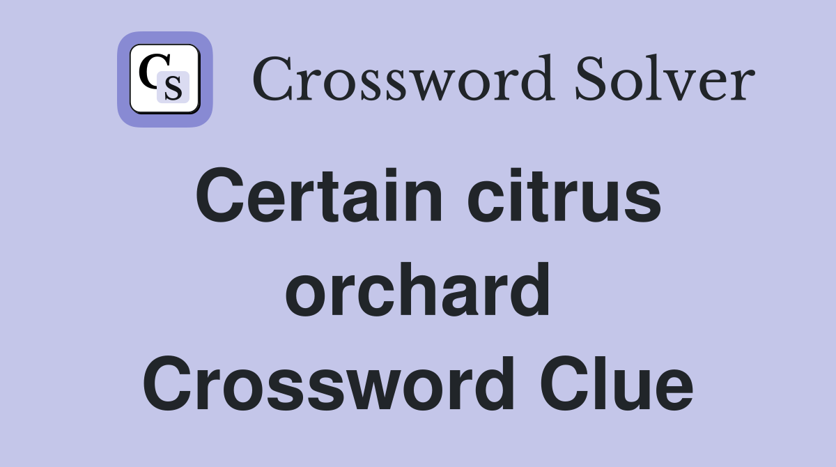 Certain citrus orchard Crossword Clue