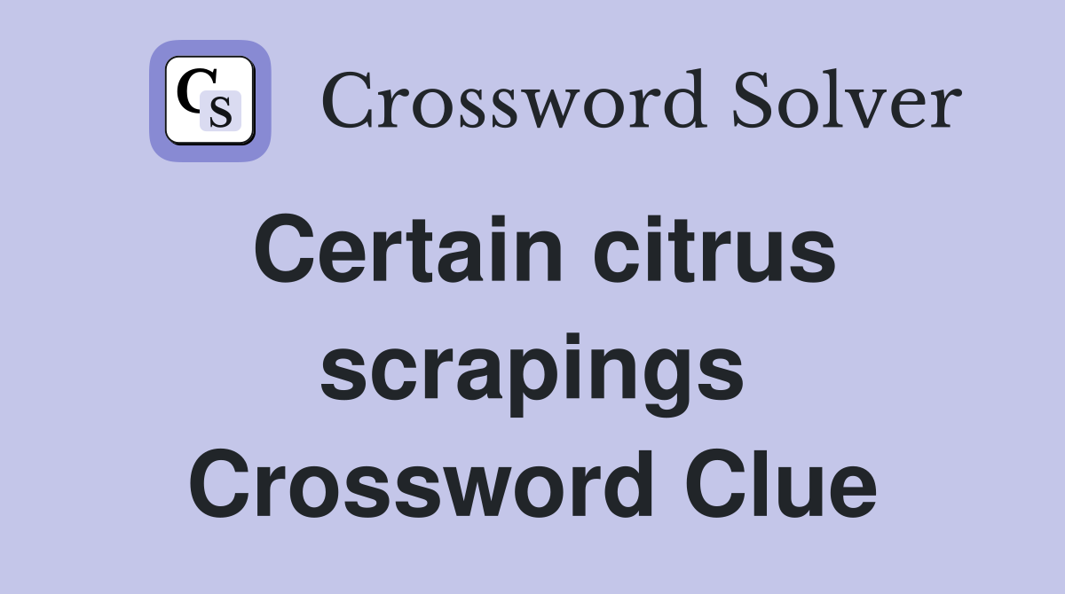 Certain citrus scrapings Crossword Clue