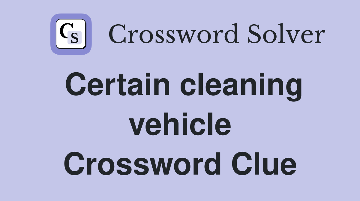 Certain cleaning vehicle Crossword Clue