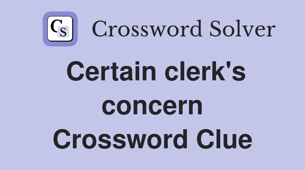 Certain clerk's concern Crossword Clue
