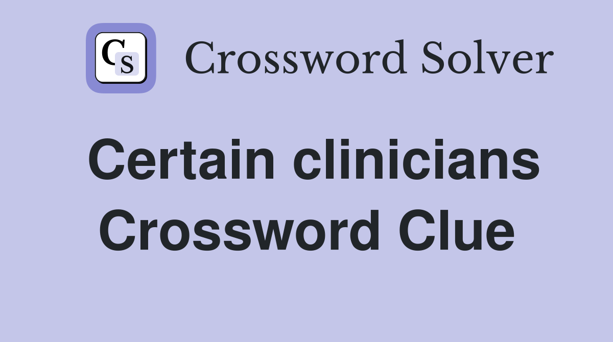 Certain clinicians Crossword Clue