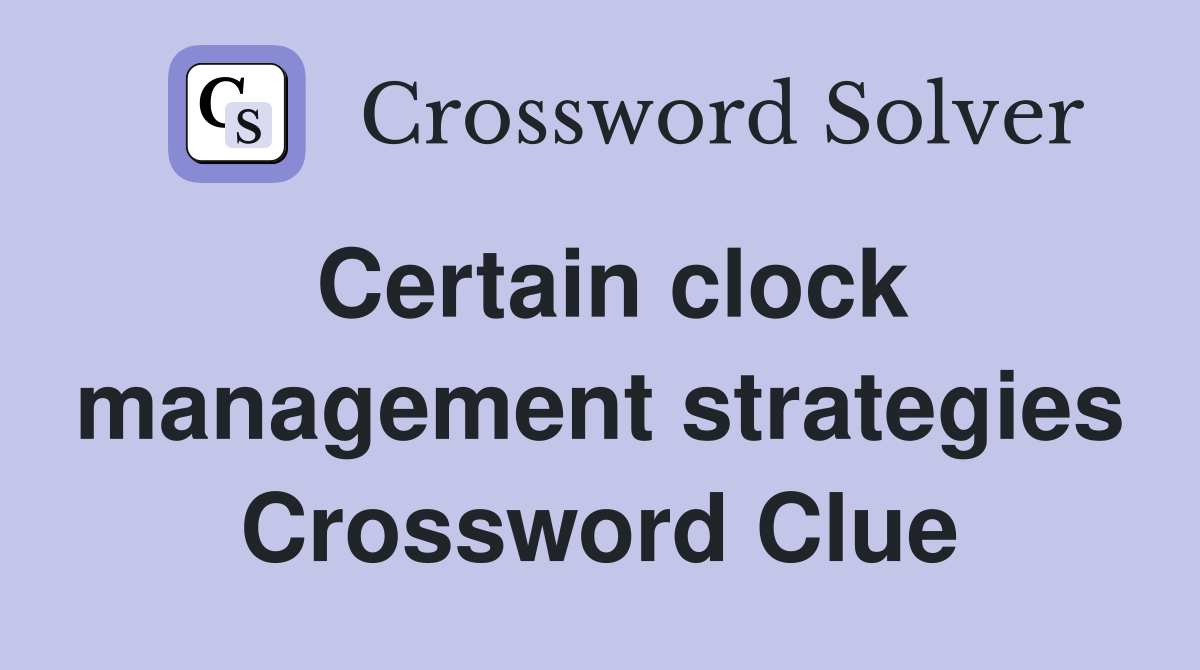 Certain clock management strategies Crossword Clue