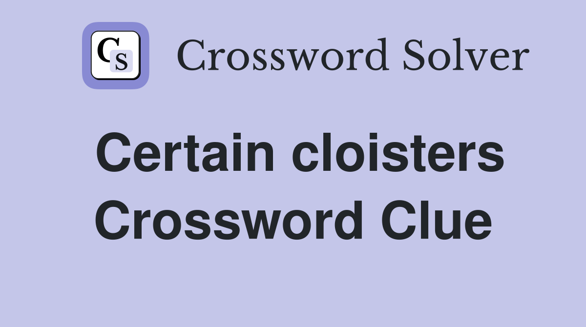 Certain cloisters Crossword Clue