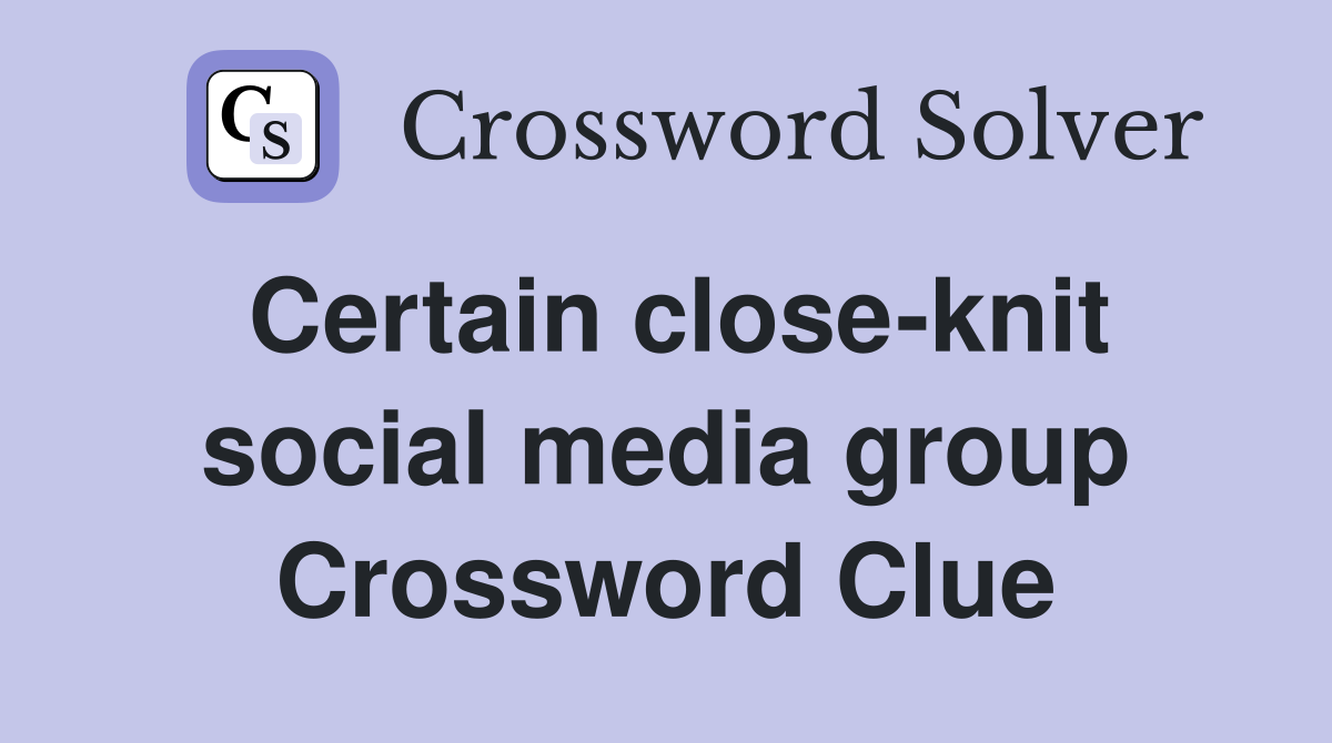 Certain close-knit social media group Crossword Clue