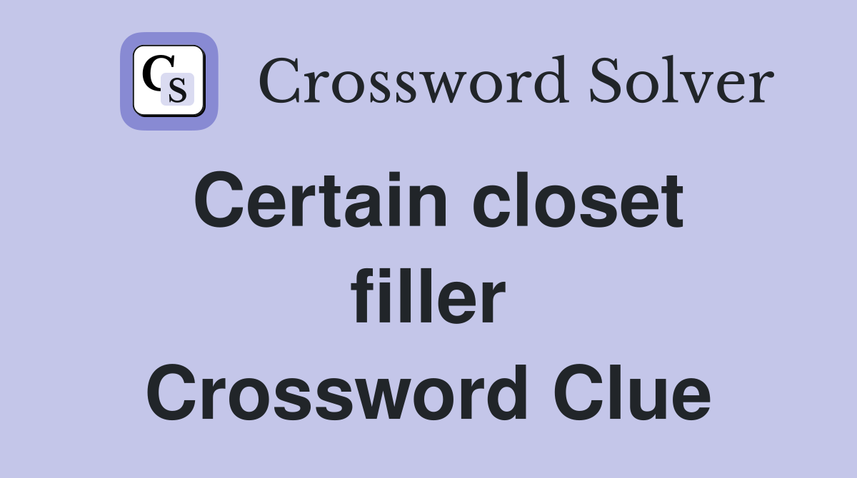 Certain closet filler Crossword Clue