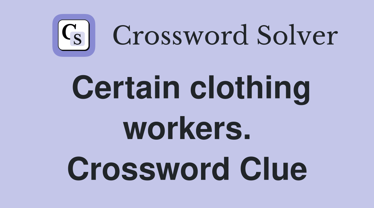 Certain clothing workers. Crossword Clue