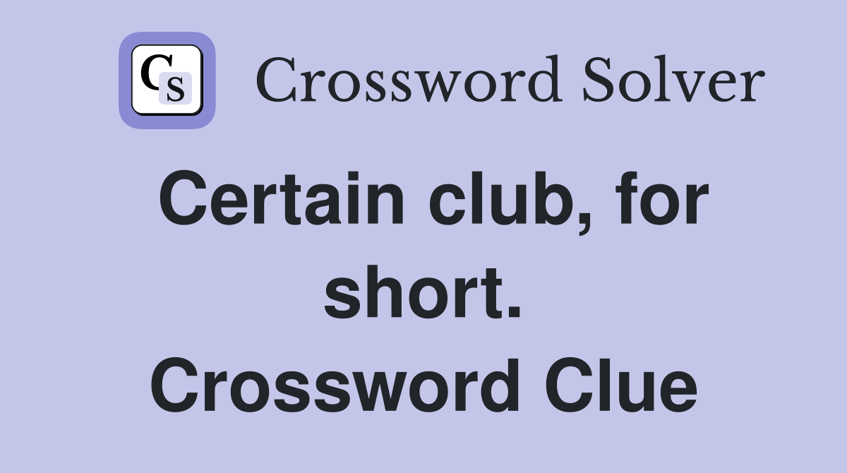 Certain club, for short. Crossword Clue
