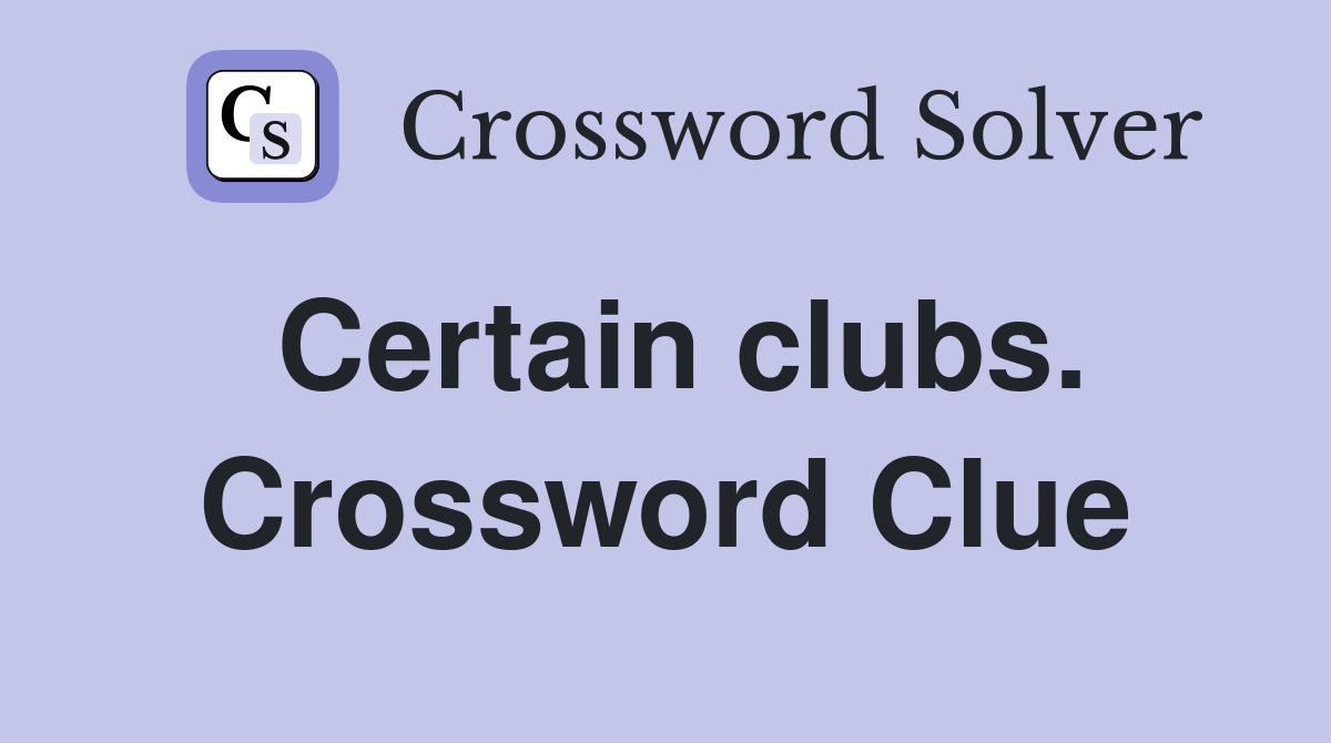 Certain clubs. Crossword Clue