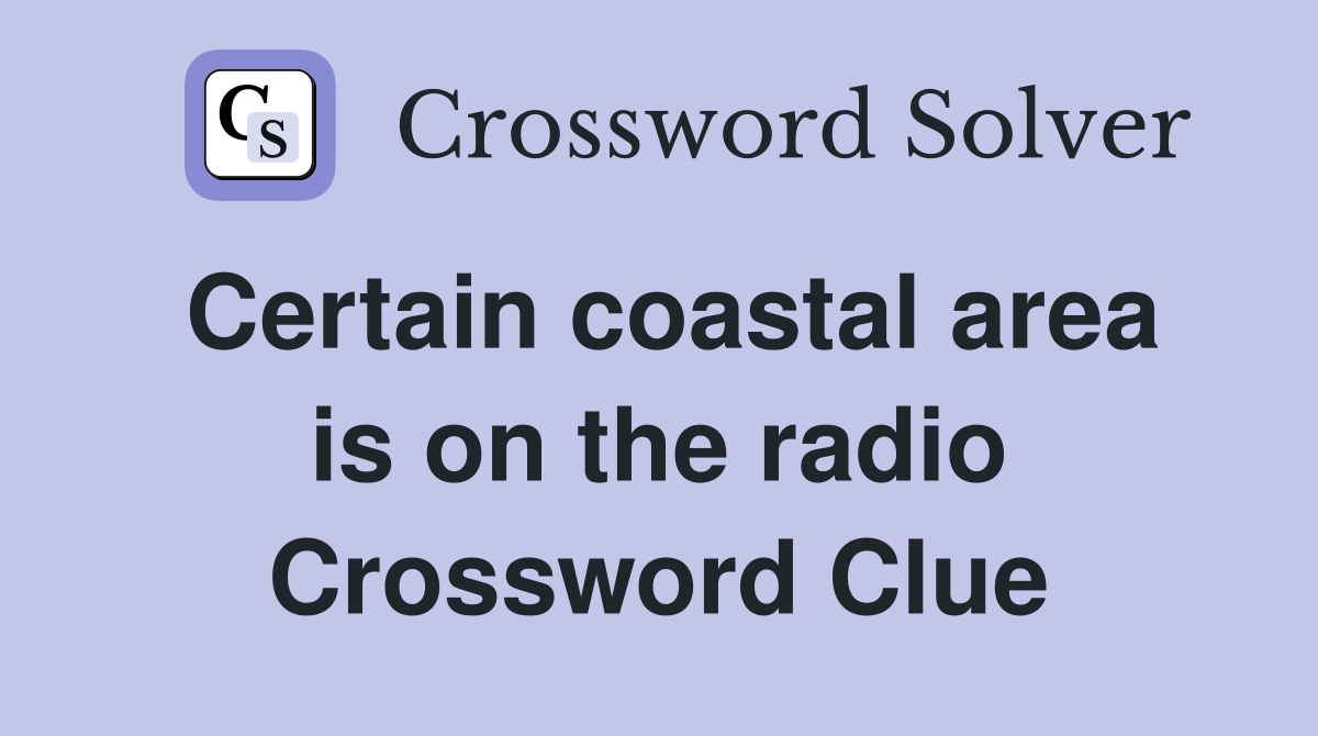 Certain coastal area is on the radio Crossword Clue