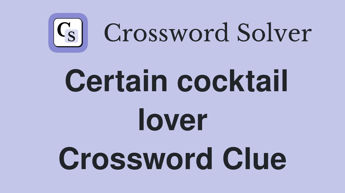 Certain cocktail lover Crossword Clue