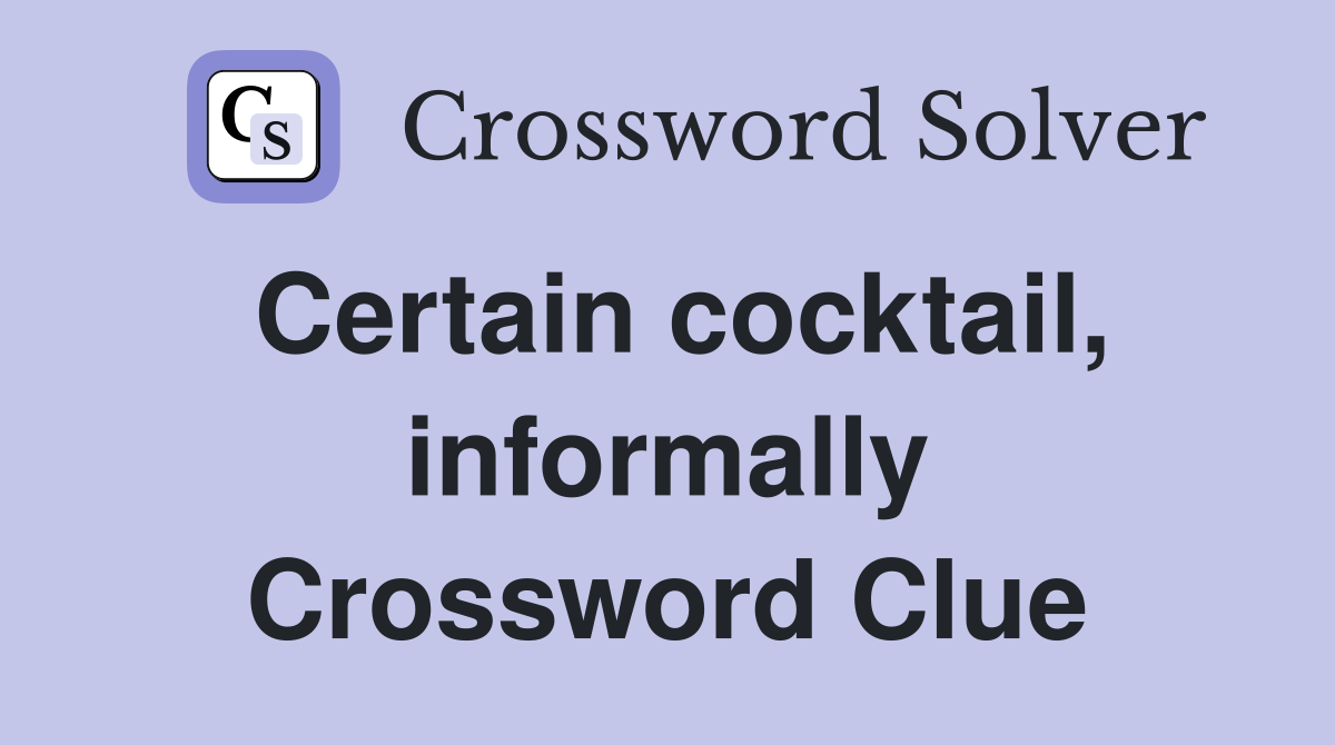 Certain cocktail, informally Crossword Clue