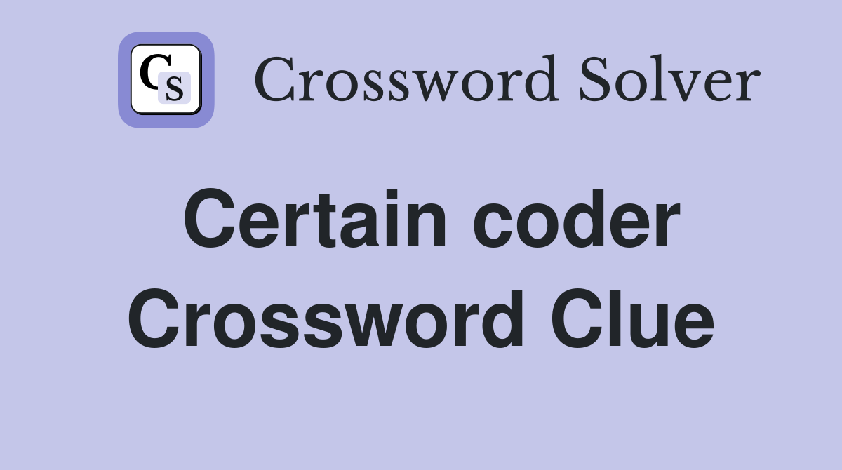 Certain coder Crossword Clue