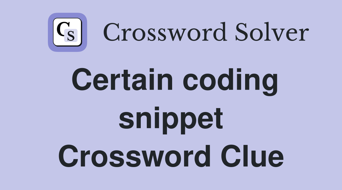 Certain coding snippet Crossword Clue