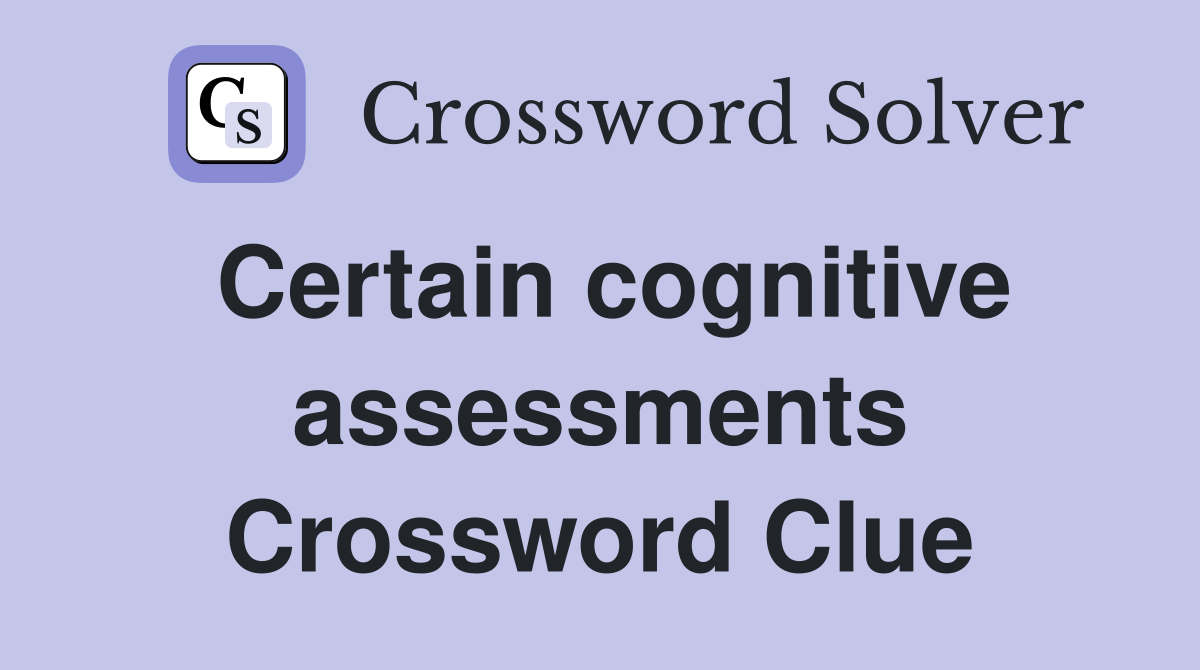 Certain cognitive assessments Crossword Clue