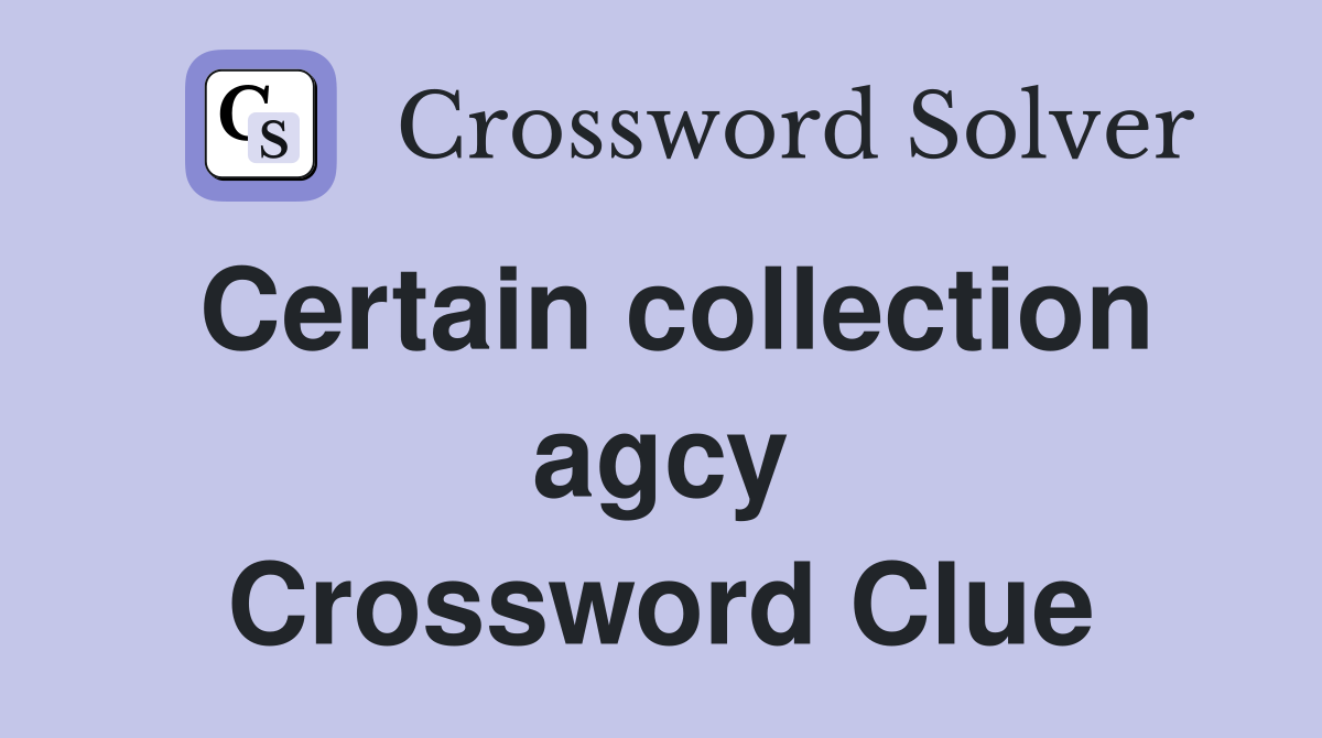 Certain collection agcy Crossword Clue