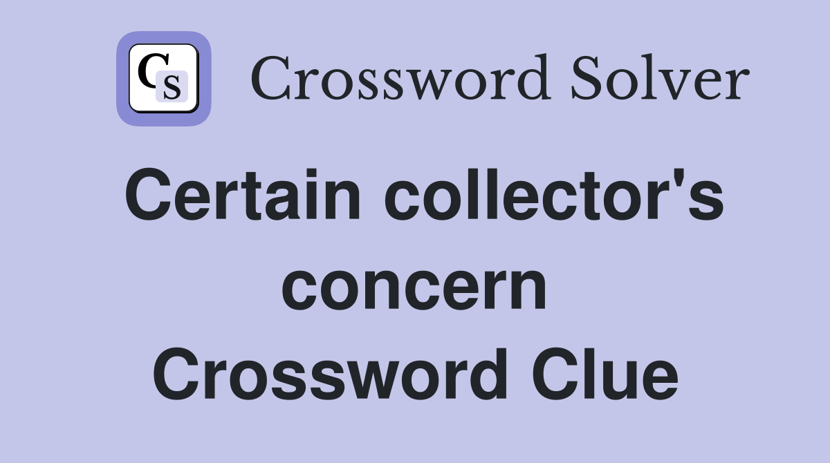Certain collector's concern Crossword Clue