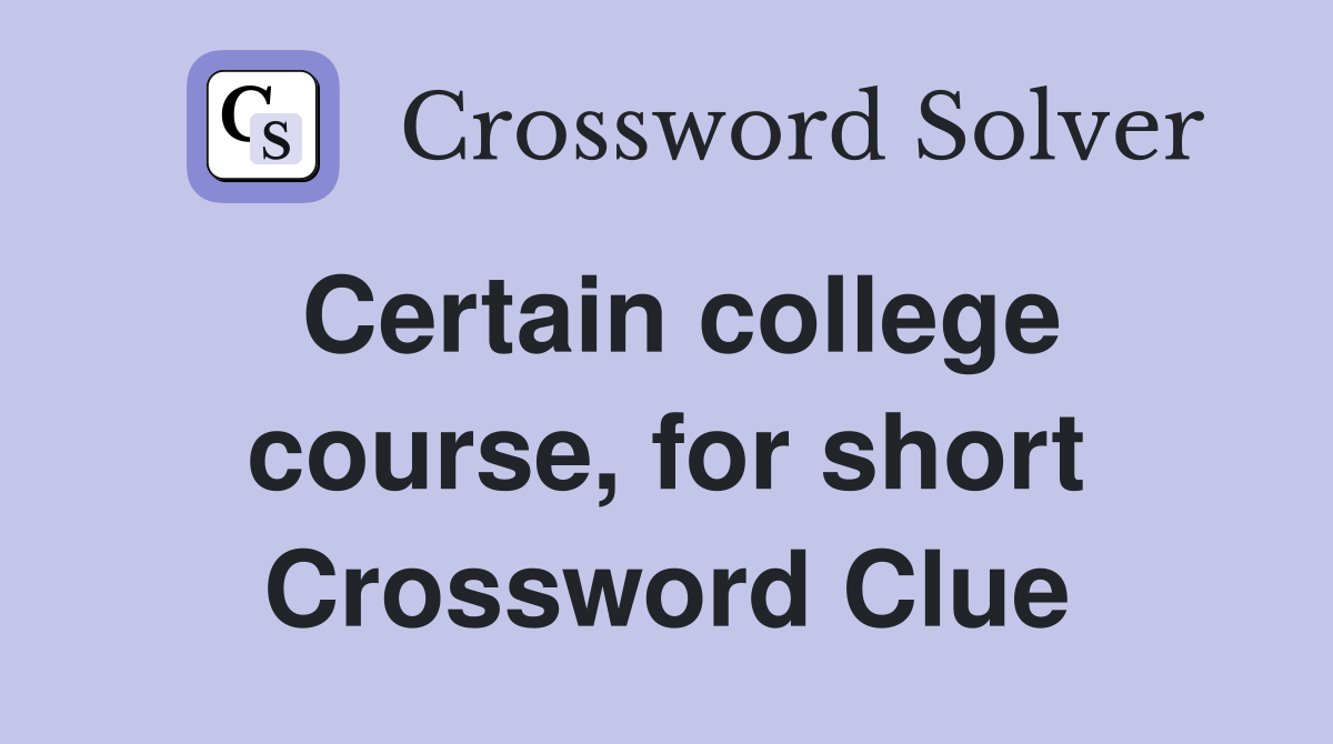 Certain college course, for short Crossword Clue